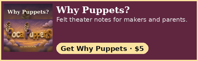 Why Puppets? Felt theater notes for makers and parents. Get Why Puppets · $5